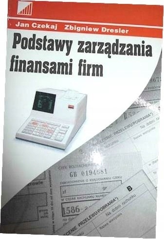 Podstawy zarządzania finansami firm Jan Czekaj, Zbigniew Dresler