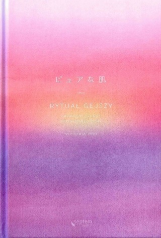 Rytuał gejszy. Japoński sekret promiennej cery Victoria Tsai