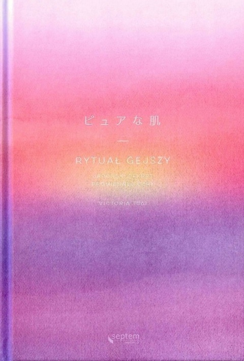 Rytuał gejszy. Japoński sekret promiennej cery Victoria Tsai