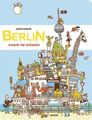Berlin. Znam to miasto Judith Drews