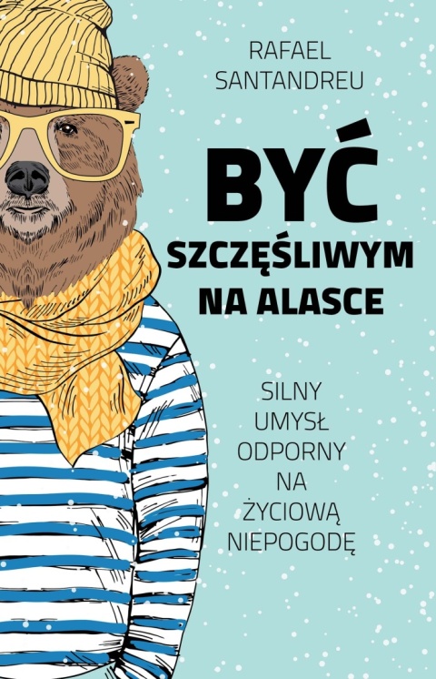 Być szczęśliwym na Alasce Rafael Santandreu