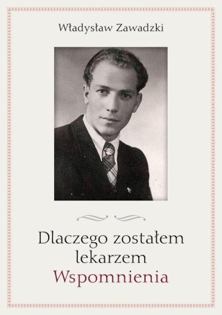 Dlaczego zostałem lekarzem Władysław Zawadzki