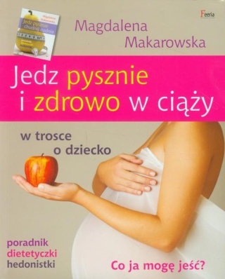 Jedz pysznie i zdrowo w ciąży Magdalena Makarowska
