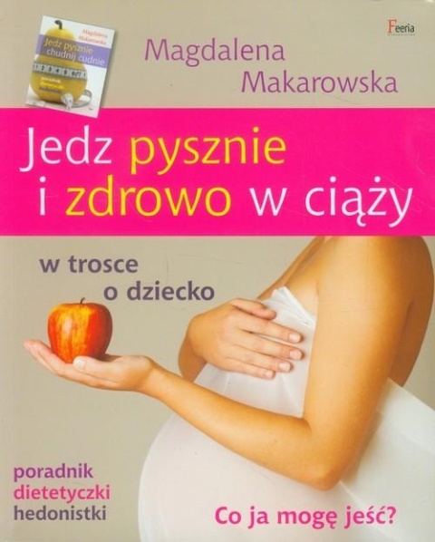 Jedz pysznie i zdrowo w ciąży Magdalena Makarowska