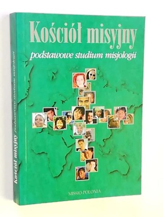 Kościół misyjny Podstawowe studium misjologii Praca zbiorowa