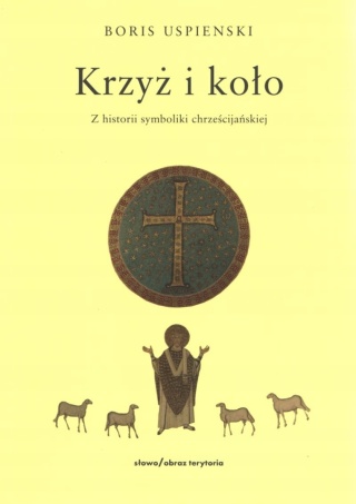 Krzyż i koło. Z historii symboliki chrześcijańskiej Boris Uspienski