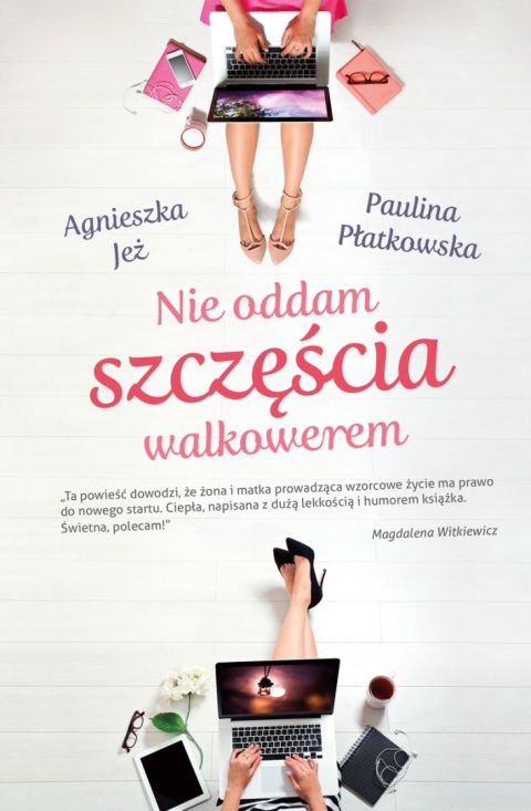 Nie oddam szczęścia walkowerem Agnieszka Jeż, Paulina Płatkowska