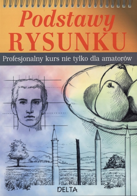 Podstawy rysunku. Profesjonalny kurs nie tylko dla amatorów