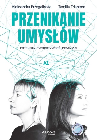 Przenikanie umysłów Aleksandra Przegalińska, Tamilla Triantoro