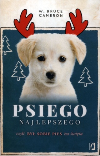 Psiego najlepszego czyli był sobie pies na święta W. Bruce Cameron
