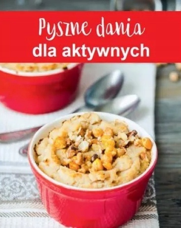 Pyszne dania dla aktywnych Praca zbiorowa