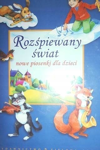 Rozśpiewany świat nowe piosenki dla dzieci Praca zbiorowa