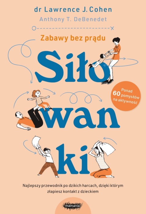 Siłowanki. Dzikie harce, których potrzebuje każda rodzina.