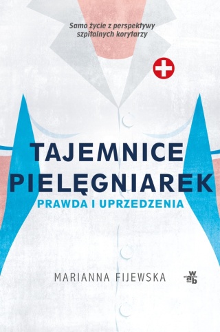 Tajemnice pielęgniarek. Prawda i uprzedzenia Marianna Fijewska