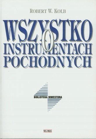 WSZYSTKO O INSTRUMENTACH POCHODNYCH BIBLIOTEKA INWESTORA Robert W. Kolb