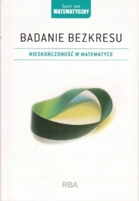Badania bezkresu. Nieskończoność w matematyce Enrique Gracian