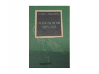 Doktor Piotr. Siłaczka S Żeromski
