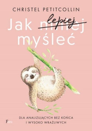 Jak lepiej myśleć Christel Petitcollin