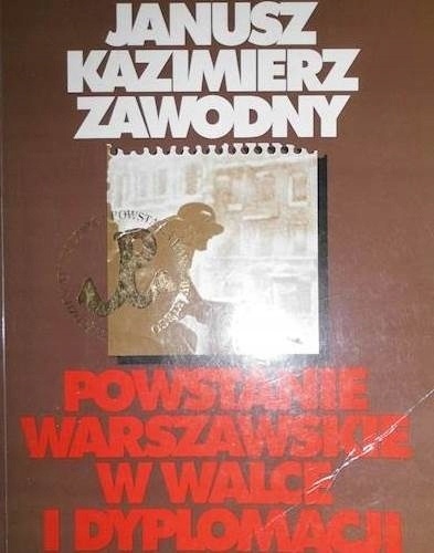 Powstanie warszawskie w walce i dyplomacji Janusz Zawodny