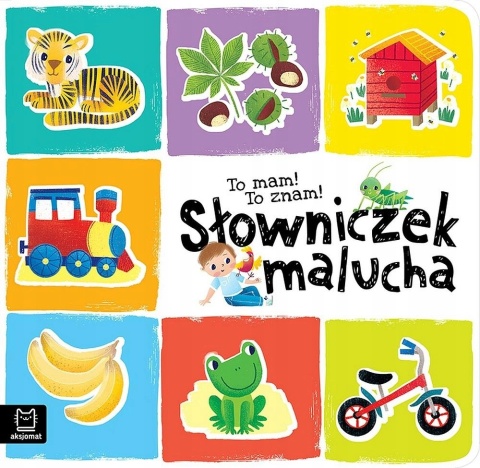To mam To znam Słowniczek malucha Sylwia Kajdana