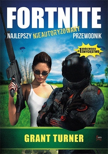 FORTNITE NAJLEPSZY NIEAUTORYZOWANY PRZEWODNIK Grant Turner
