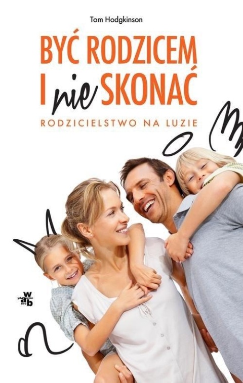 Być rodzicem i nie skonać Tom Hodgkinson