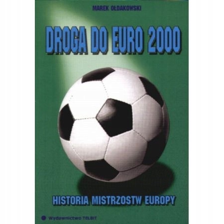 Droga do Euro 2000. Historia mistrzostw Europy Marek Ołdakowski