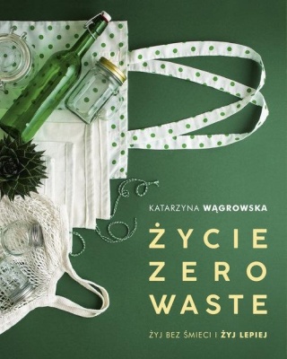 Życie Zero Waste Katarzyna Wągrowska