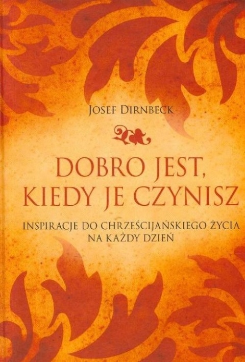 Dobro jest kiedy je czynisz Josef Dirnbeck