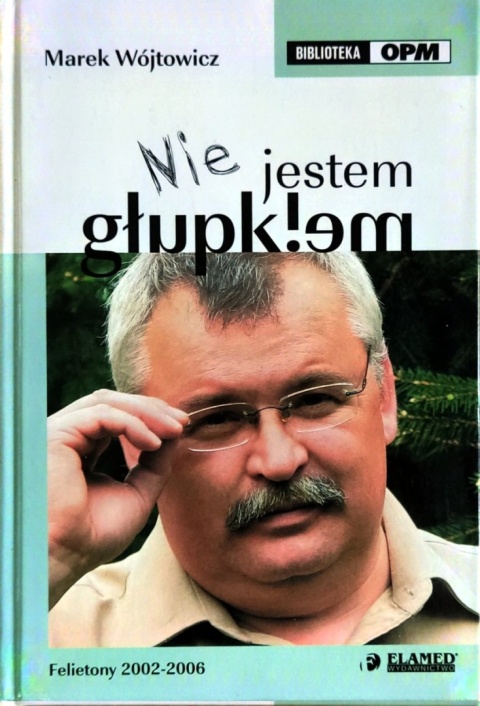 „Nie jestem głupkiem" Felietony 2002 - 2006