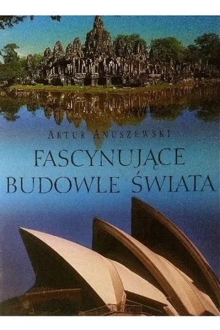 Fascynujące budowle świata A. Anuszewski
