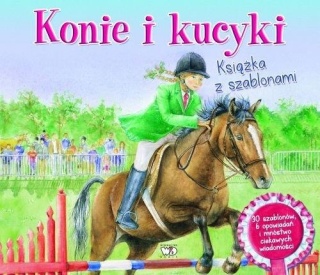 Konie i kucyki. Książka z szablonami Praca zbiorowa