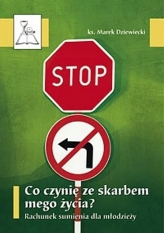 Co czynię ze skarbem mego życia? Rachunek sumienia Marek Dziewiecki